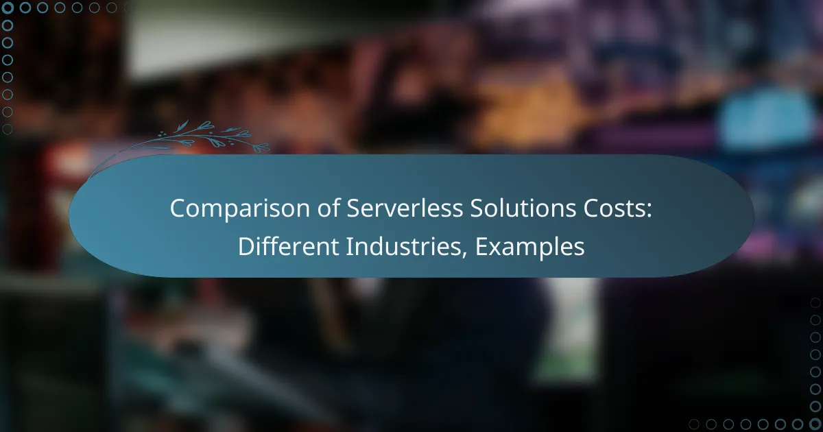 Comparison of Serverless Solutions Costs: Different Industries, Examples