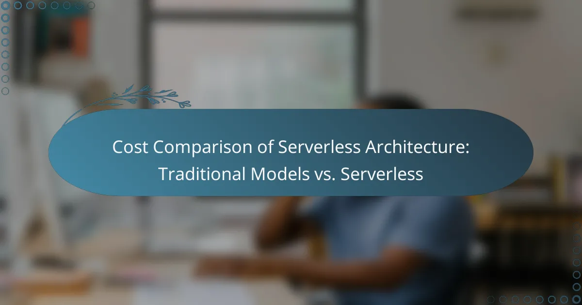 Cost Comparison of Serverless Architecture: Traditional Models vs. Serverless