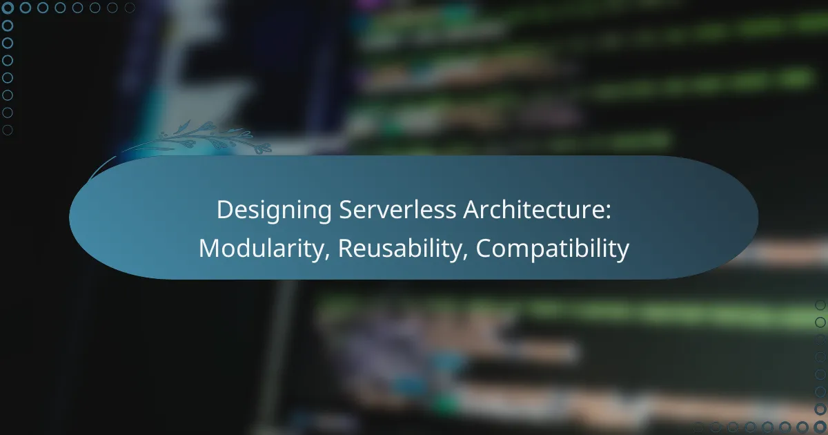 Designing Serverless Architecture: Modularity, Reusability, Compatibility