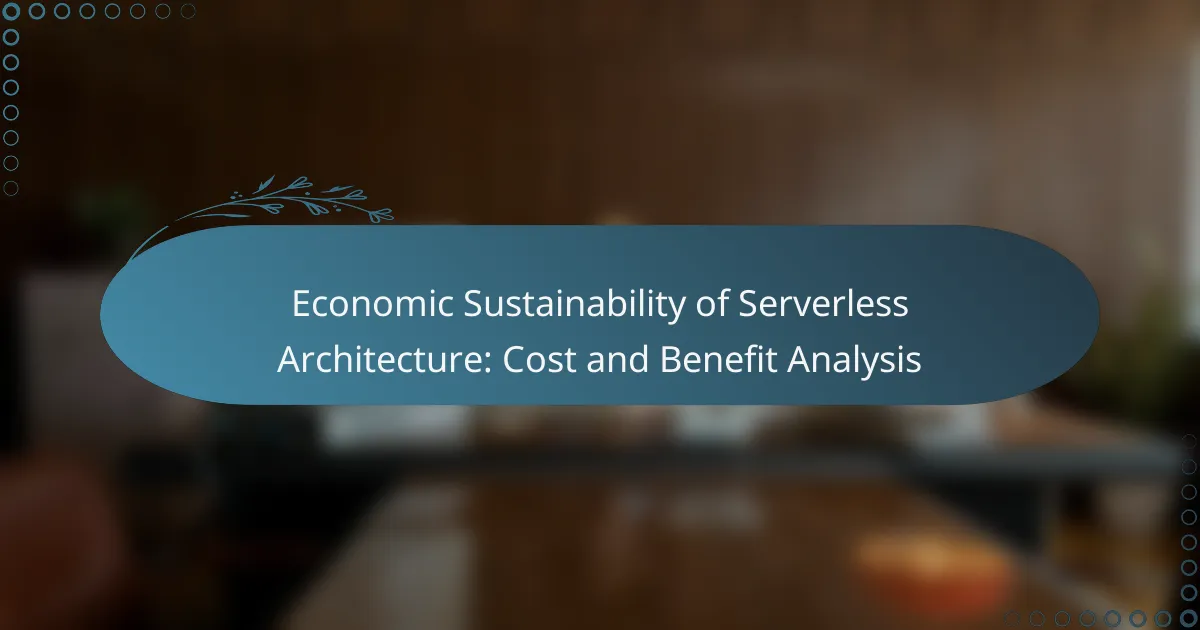 Economic Sustainability of Serverless Architecture: Cost and Benefit Analysis