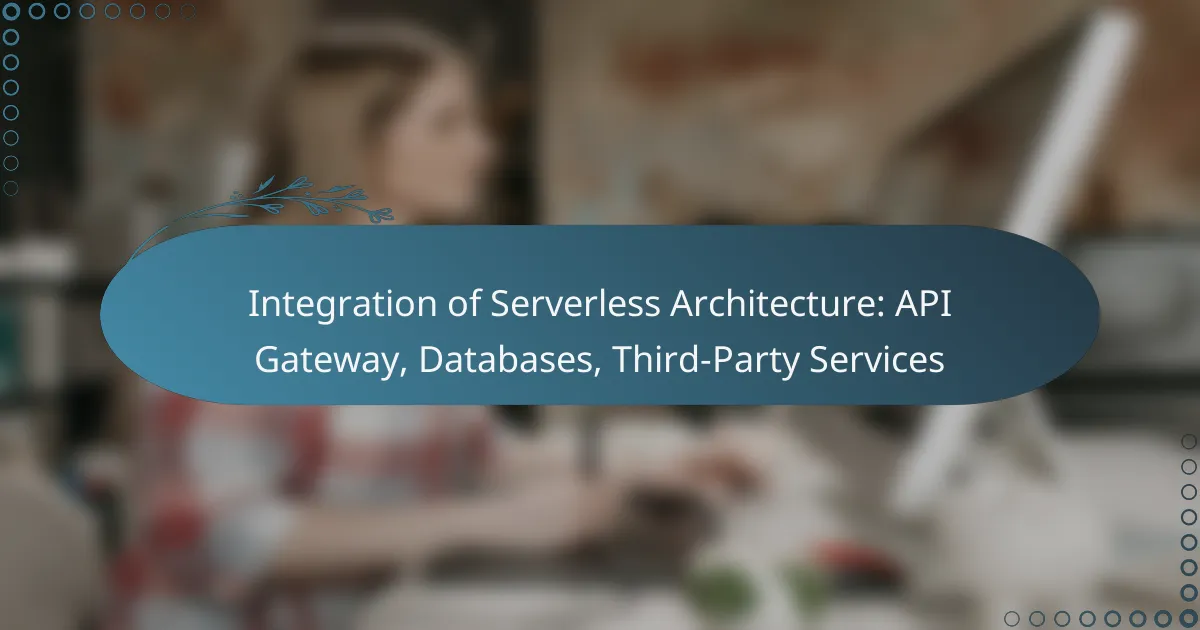 Integration of Serverless Architecture: API Gateway, Databases, Third-Party Services