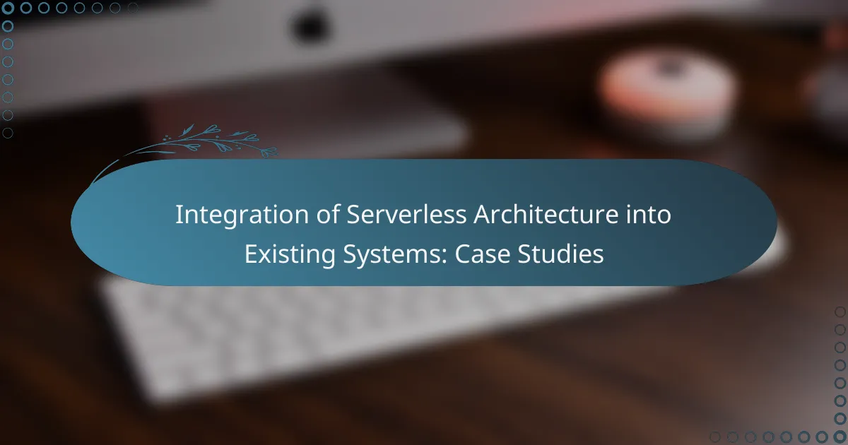 Integration of Serverless Architecture into Existing Systems: Case Studies