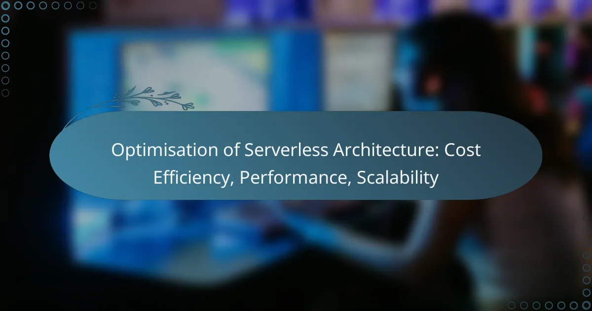 Optimisation of Serverless Architecture: Cost Efficiency, Performance, Scalability