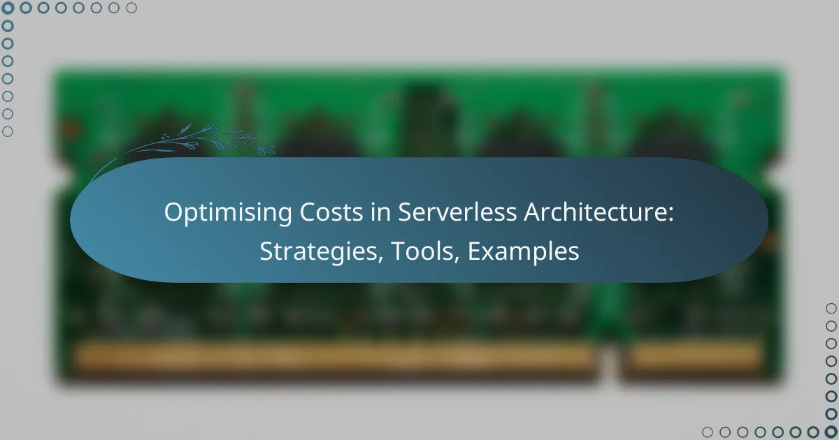 Optimising Costs in Serverless Architecture: Strategies, Tools, Examples
