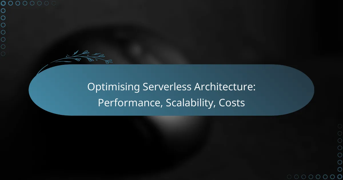 Optimising Serverless Architecture: Performance, Scalability, Costs