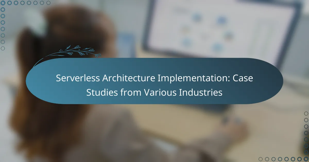Serverless Architecture Implementation: Case Studies from Various Industries