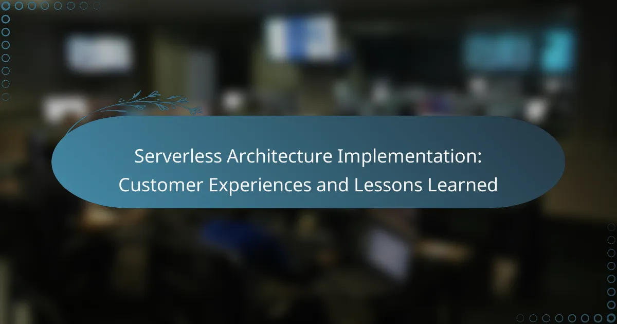 Serverless Architecture Implementation: Customer Experiences and Lessons Learned