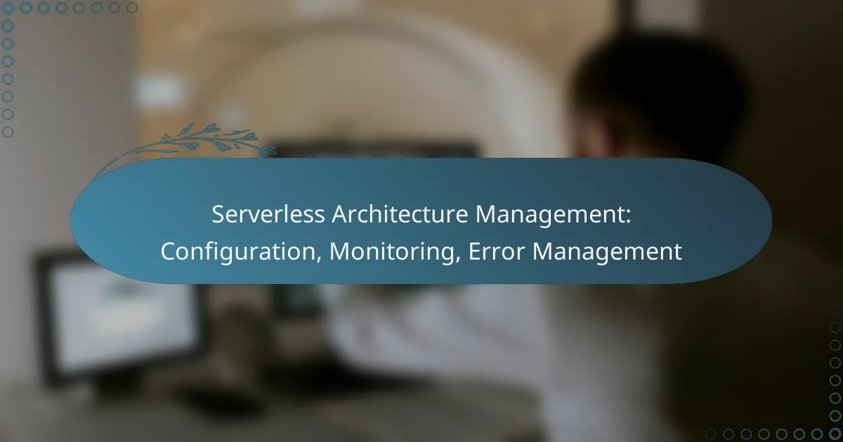 Serverless Architecture Management: Configuration, Monitoring, Error Management