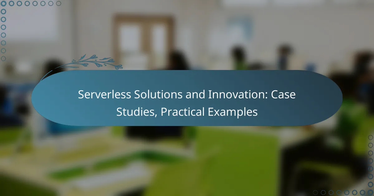 Serverless Solutions and Innovation: Case Studies, Practical Examples