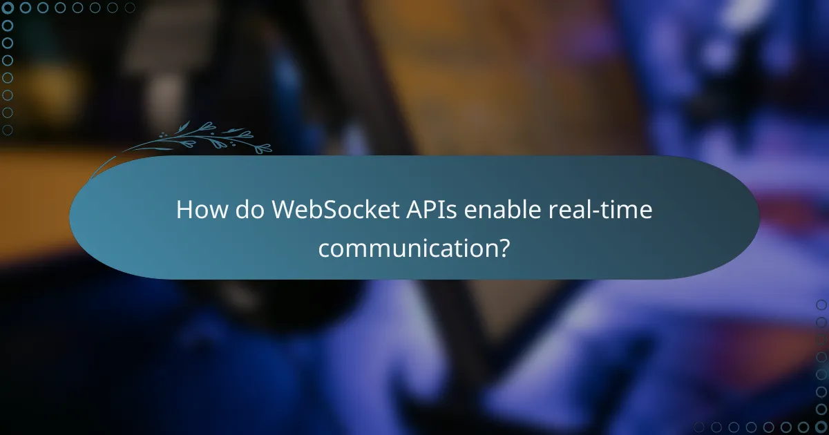 How do WebSocket APIs enable real-time communication?