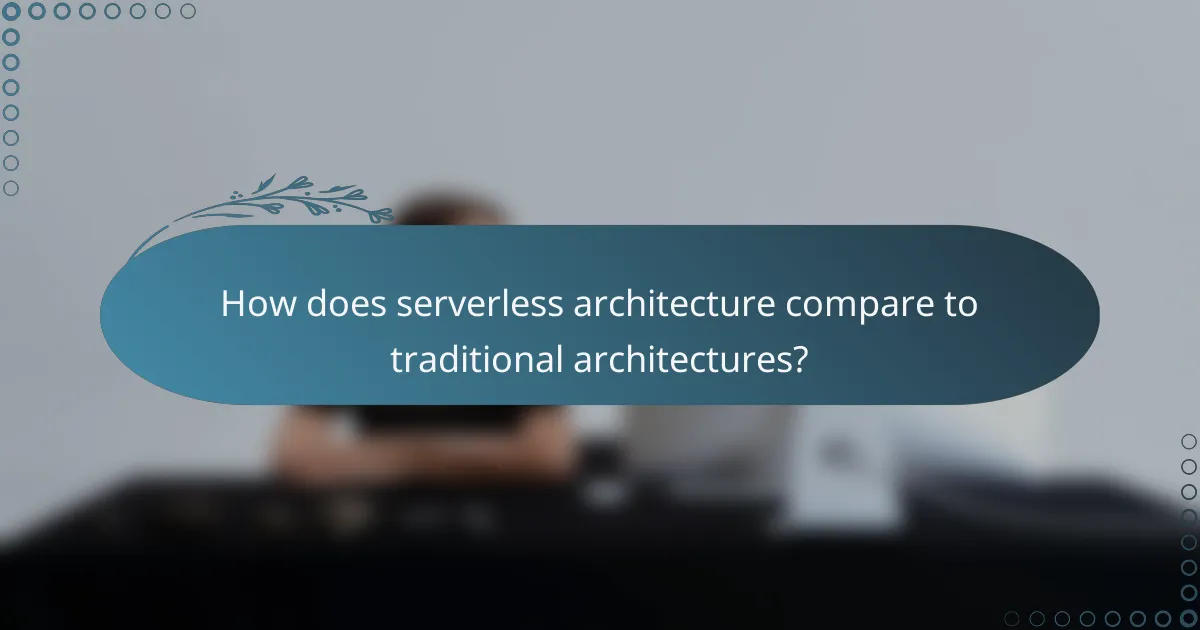 How does serverless architecture compare to traditional architectures?