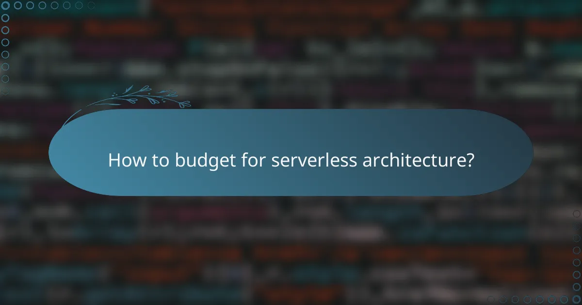 How to budget for serverless architecture?