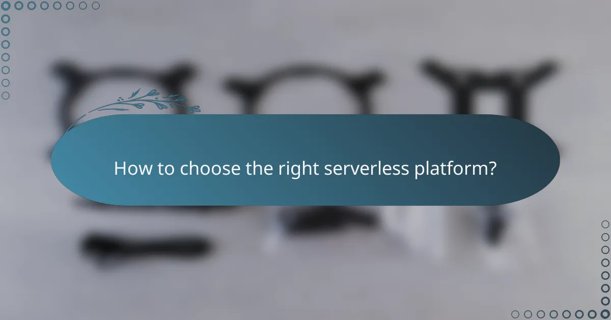How to choose the right serverless platform?