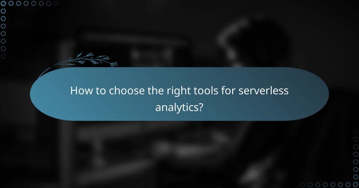 How to choose the right tools for serverless analytics?