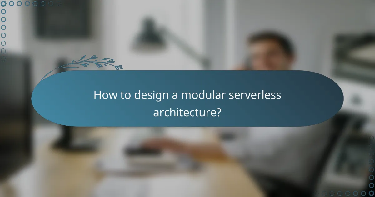How to design a modular serverless architecture?