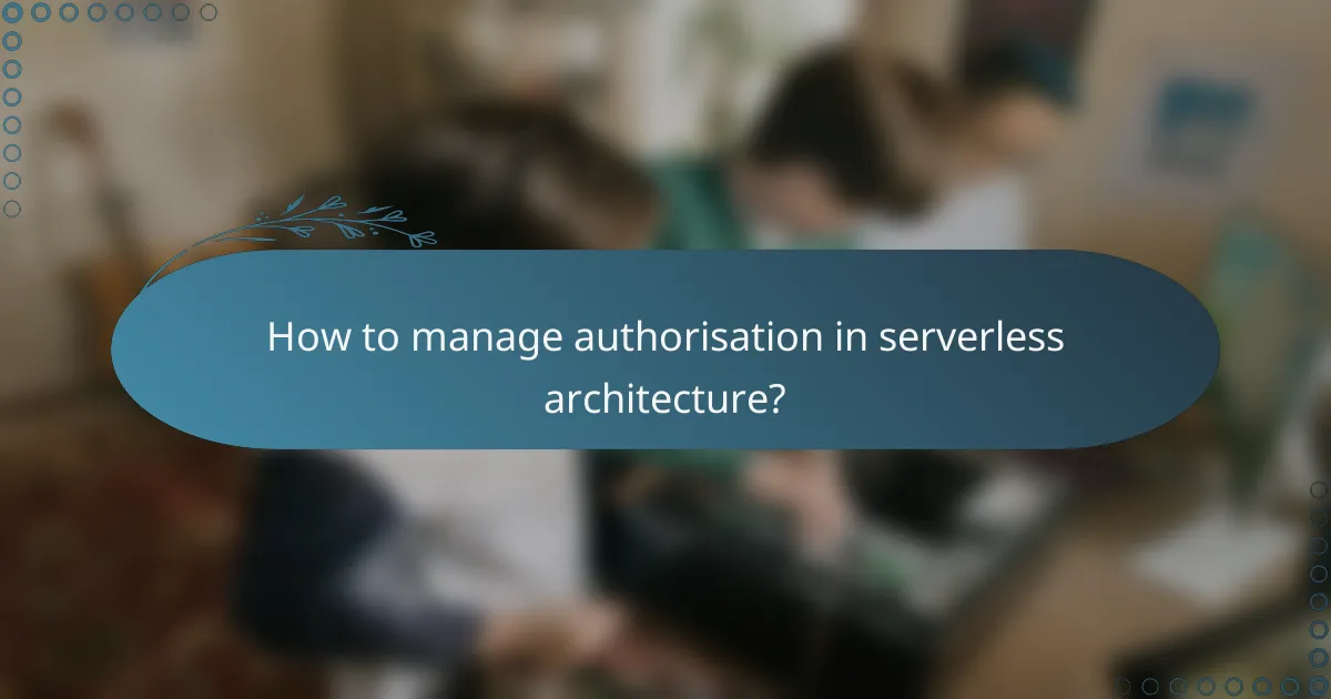 How to manage authorisation in serverless architecture?