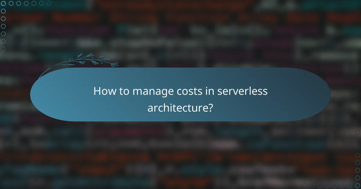How to manage costs in serverless architecture?