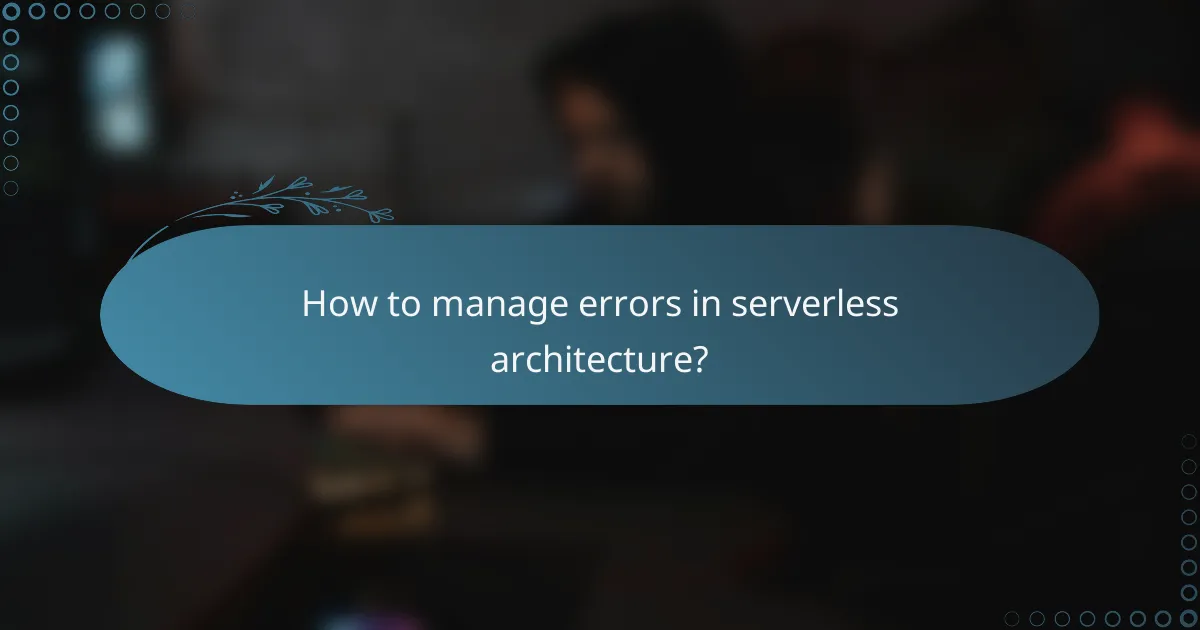 How to manage errors in serverless architecture?