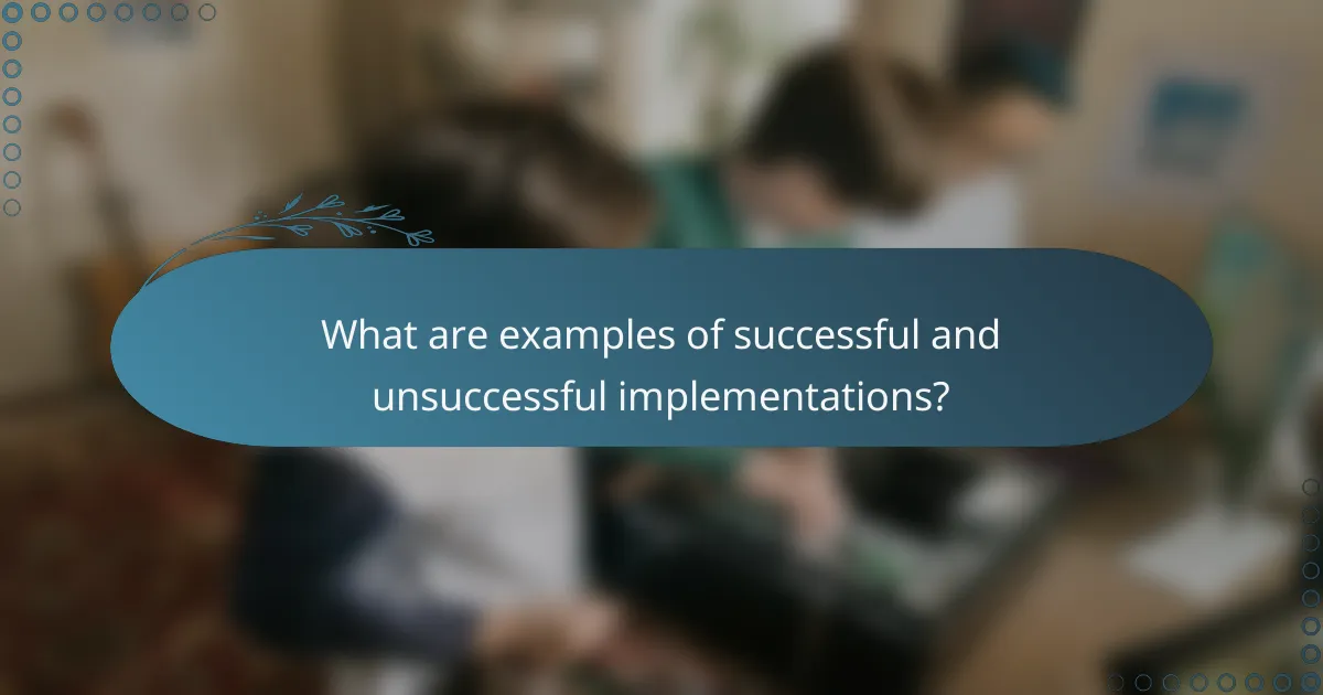 What are examples of successful and unsuccessful implementations?