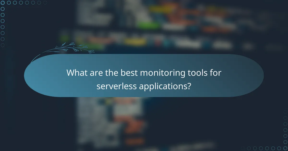 What are the best monitoring tools for serverless applications?