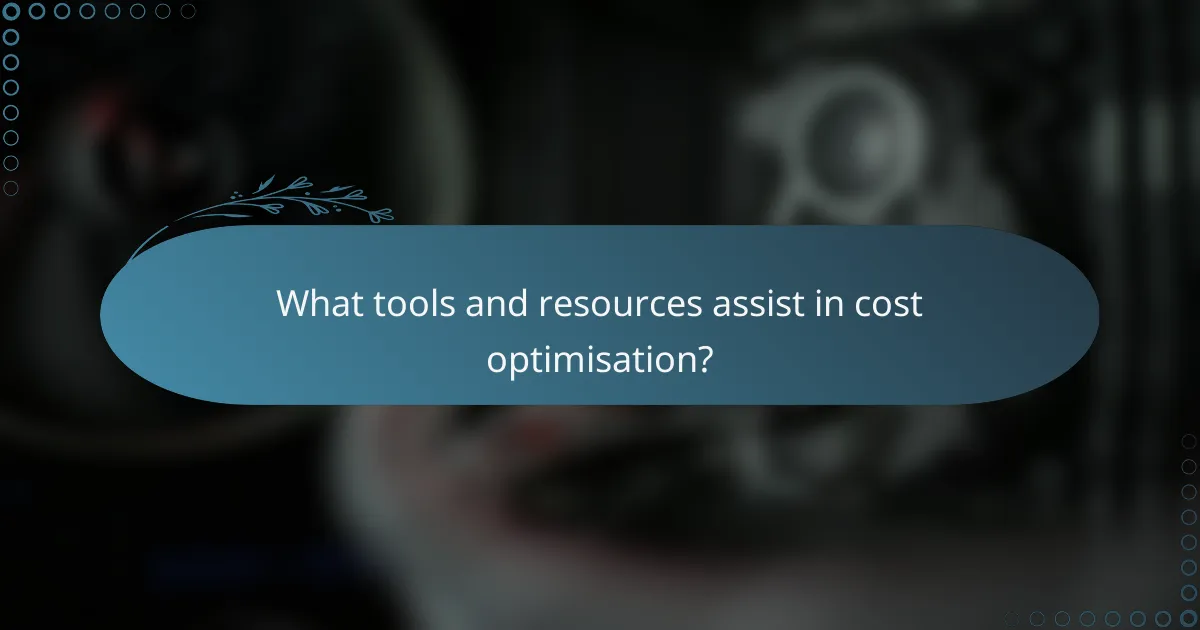 What tools and resources assist in cost optimisation?